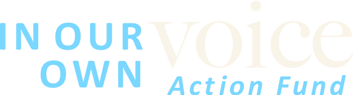 In Our Own Voice Action Fund